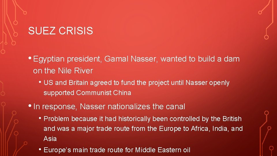 SUEZ CRISIS • Egyptian president, Gamal Nasser, wanted to build a dam on the SUEZ CRISIS • Egyptian president, Gamal Nasser, wanted to build a dam on the