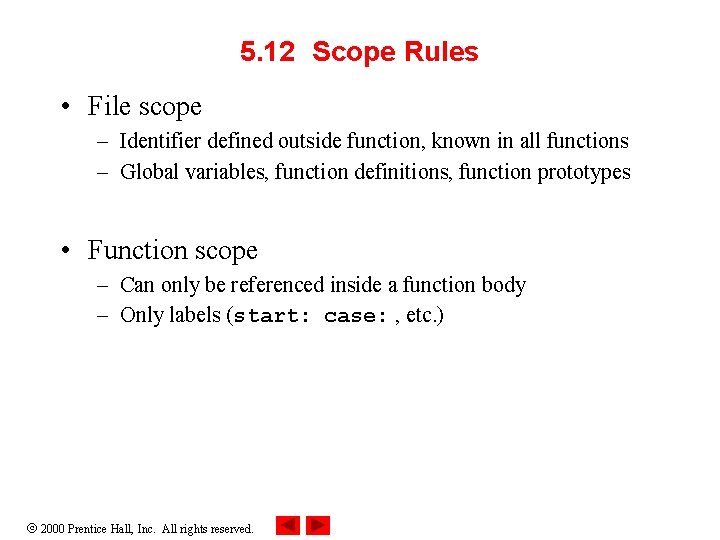 5. 12 Scope Rules • File scope – Identifier defined outside function, known in 5. 12 Scope Rules • File scope – Identifier defined outside function, known in