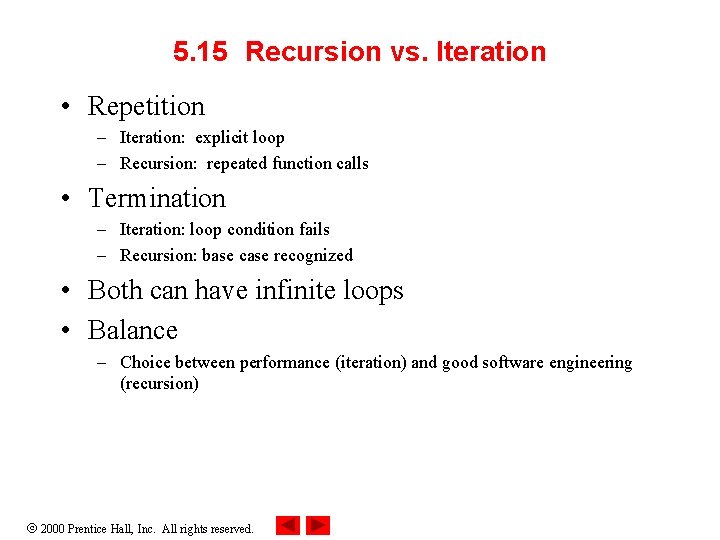 5. 15 Recursion vs. Iteration • Repetition – Iteration: explicit loop – Recursion: repeated 5. 15 Recursion vs. Iteration • Repetition – Iteration: explicit loop – Recursion: repeated