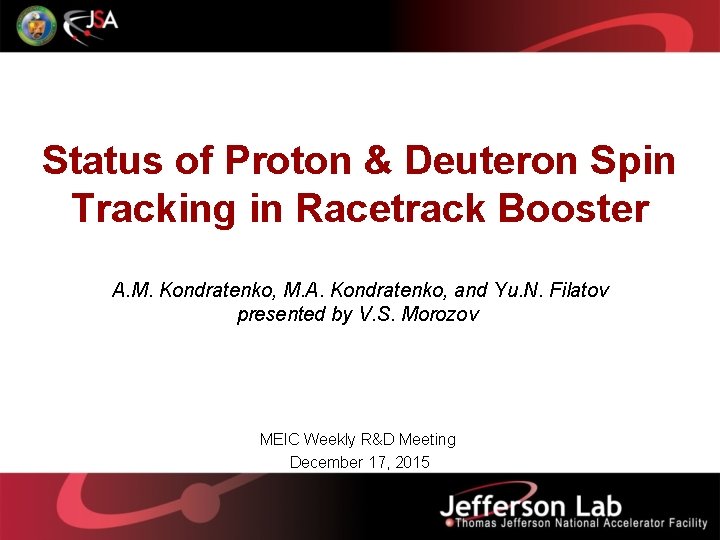 Status of Proton & Deuteron Spin Tracking in Racetrack Booster A. M. Kondratenko, M.