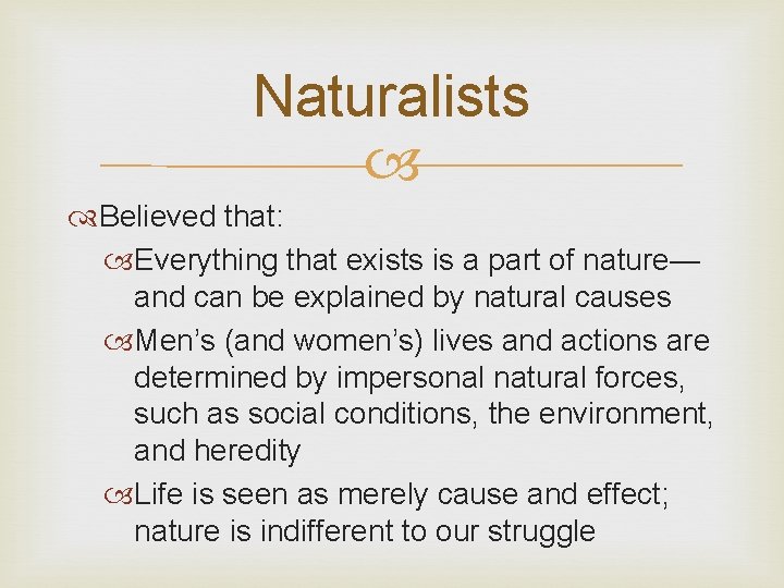 Naturalists Believed that: Everything that exists is a part of nature— and can be