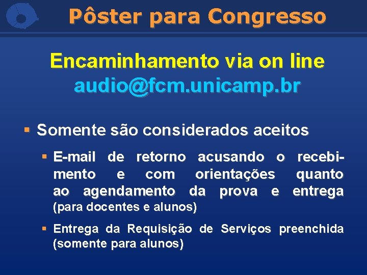 Pôster para Congresso Encaminhamento via on line audio@fcm. unicamp. br § Somente são considerados