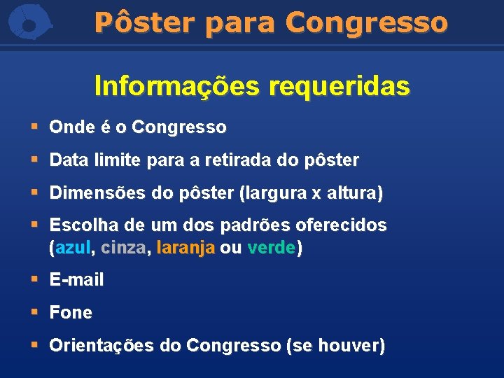 Pôster para Congresso Informações requeridas § Onde é o Congresso § Data limite para