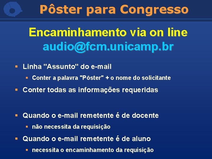 Pôster para Congresso Encaminhamento via on line audio@fcm. unicamp. br § Linha "Assunto" do