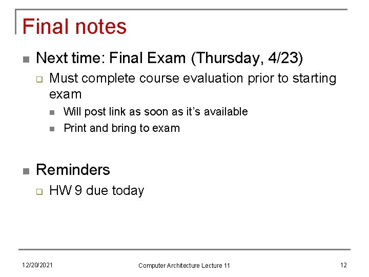 Final notes n Next time: Final Exam (Thursday, 4/23) q Must complete course evaluation