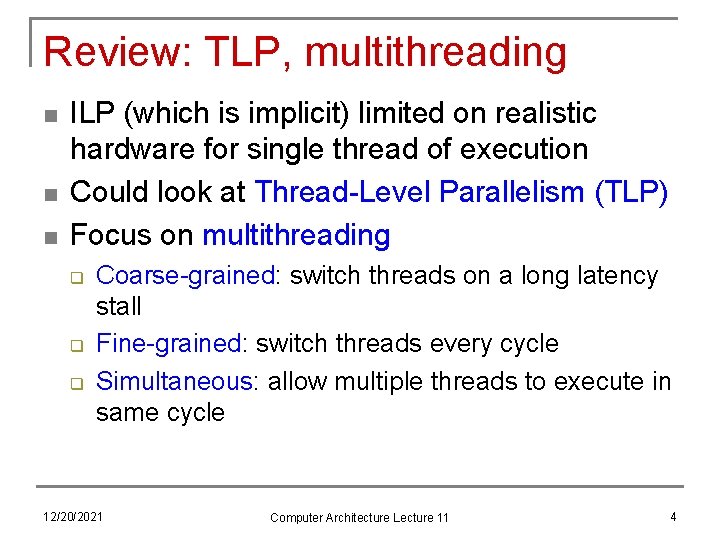 Review: TLP, multithreading n n n ILP (which is implicit) limited on realistic hardware