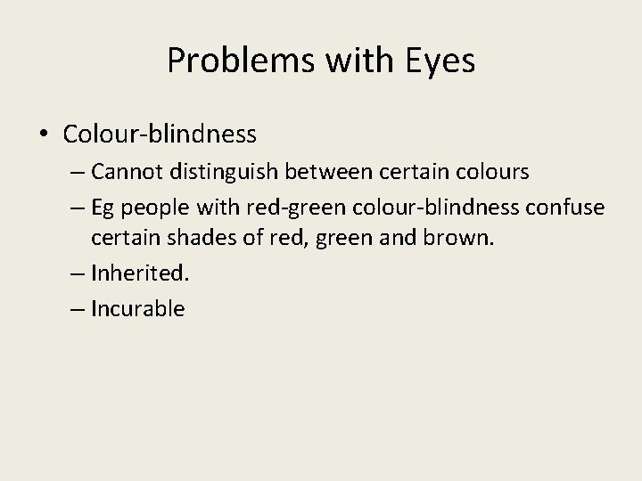 Problems with Eyes • Colour-blindness – Cannot distinguish between certain colours – Eg people