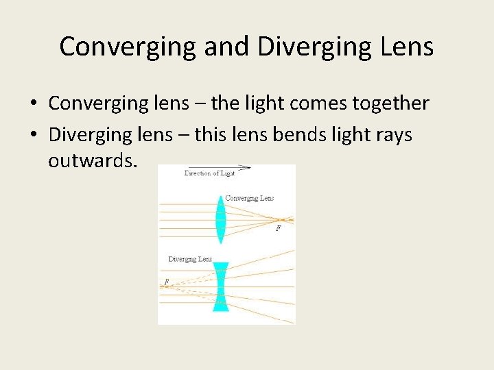 Converging and Diverging Lens • Converging lens – the light comes together • Diverging