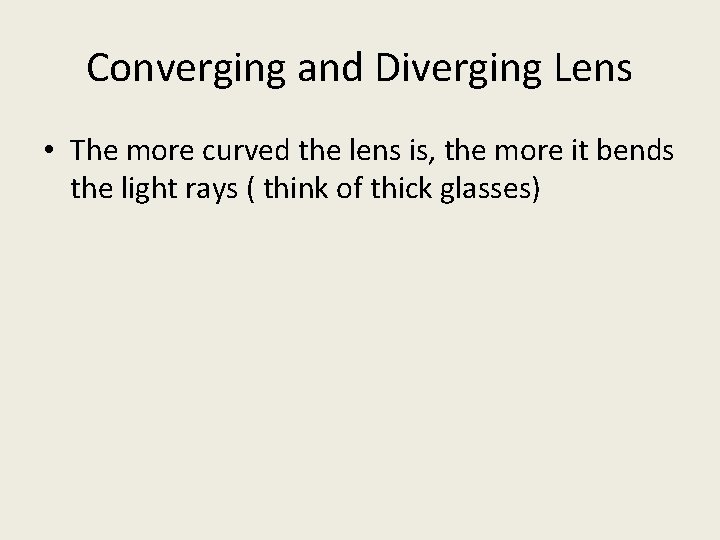 Converging and Diverging Lens • The more curved the lens is, the more it