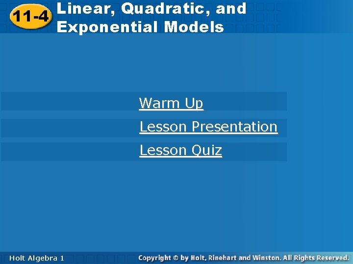 Linear, Quadratic, and Linear, 11 -4 Exponential. Models Warm Up Lesson Presentation Lesson Quiz