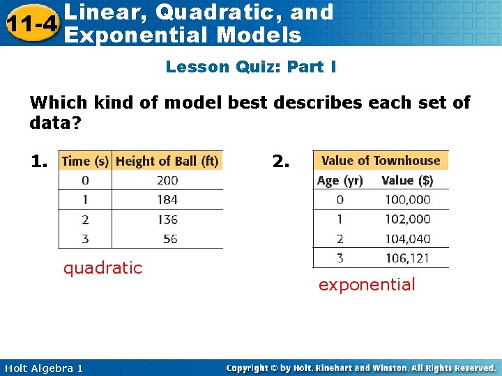 Linear, Quadratic, and 11 -4 Exponential Models Lesson Quiz: Part I Which kind of