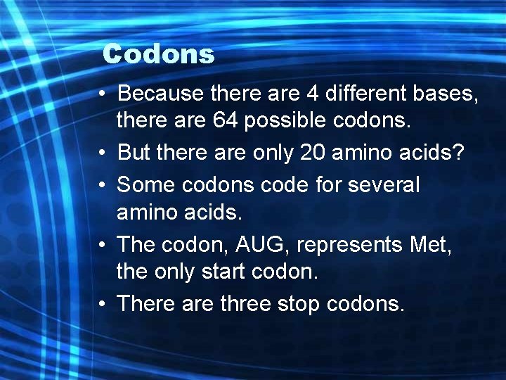 Codons • Because there are 4 different bases, there are 64 possible codons. •
