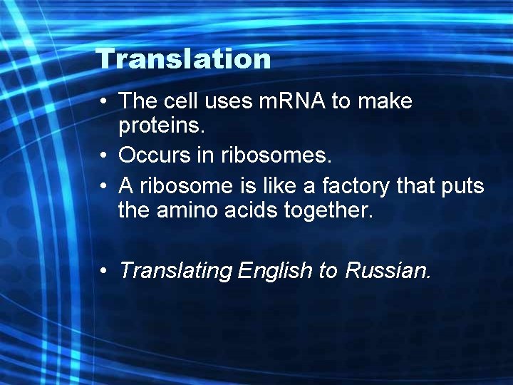 Translation • The cell uses m. RNA to make proteins. • Occurs in ribosomes.
