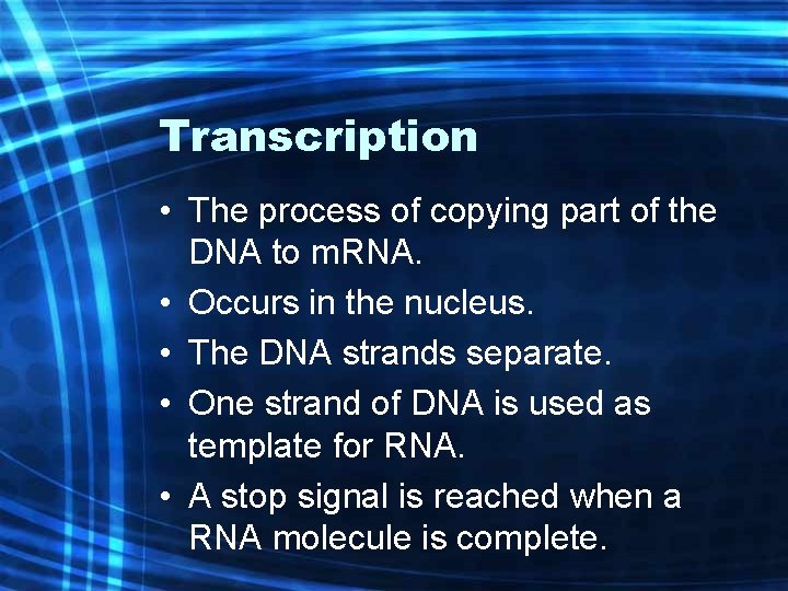 Transcription • The process of copying part of the DNA to m. RNA. •