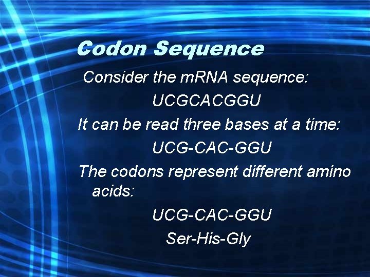 Codon Sequence Consider the m. RNA sequence: UCGCACGGU It can be read three bases