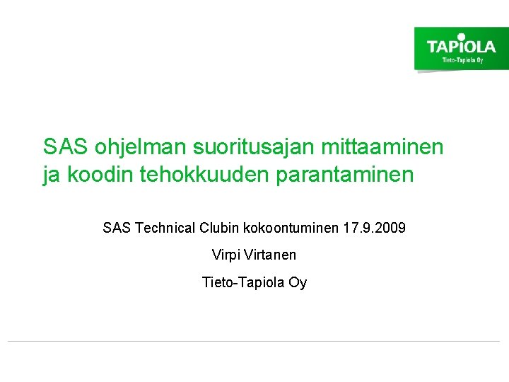 SAS ohjelman suoritusajan mittaaminen ja koodin tehokkuuden parantaminen SAS Technical Clubin kokoontuminen 17. 9.