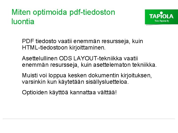 Miten optimoida pdf-tiedoston luontia PDF tiedosto vaatii enemmän resursseja, kuin HTML-tiedostoon kirjoittaminen. Asettelullinen ODS