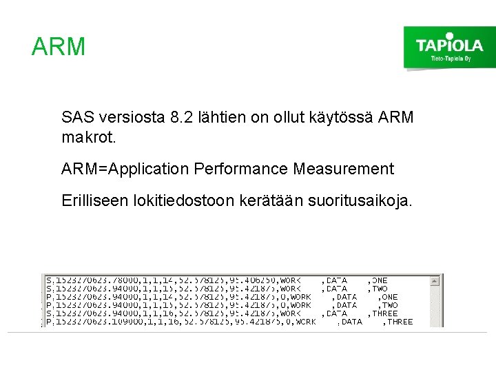 ARM SAS versiosta 8. 2 lähtien on ollut käytössä ARM makrot. ARM=Application Performance Measurement