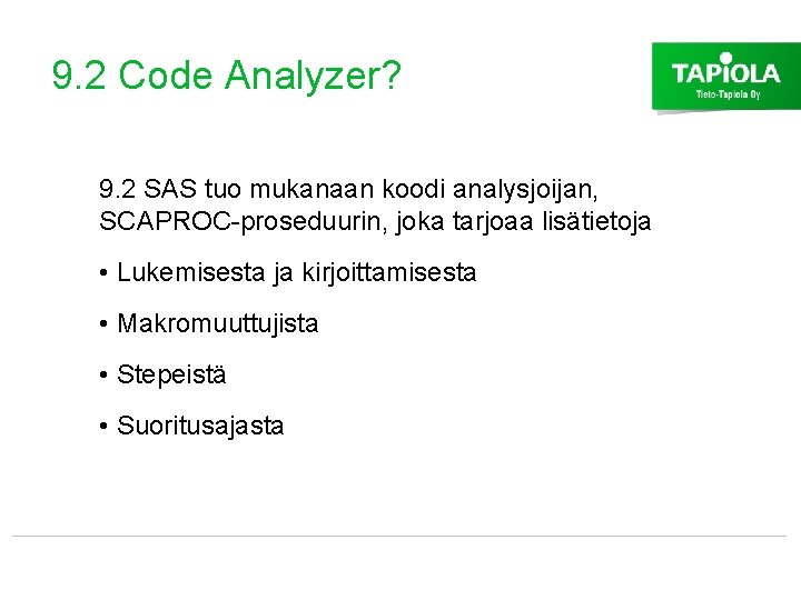 9. 2 Code Analyzer? 9. 2 SAS tuo mukanaan koodi analysjoijan, SCAPROC-proseduurin, joka tarjoaa