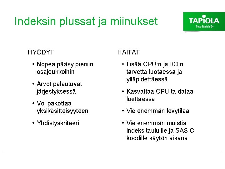 Indeksin plussat ja miinukset HYÖDYT • Nopea pääsy pieniin osajoukkoihin • Arvot palautuvat järjestyksessä