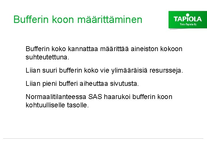 Bufferin koon määrittäminen Bufferin koko kannattaa määrittää aineiston kokoon suhteutettuna. Liian suuri bufferin koko