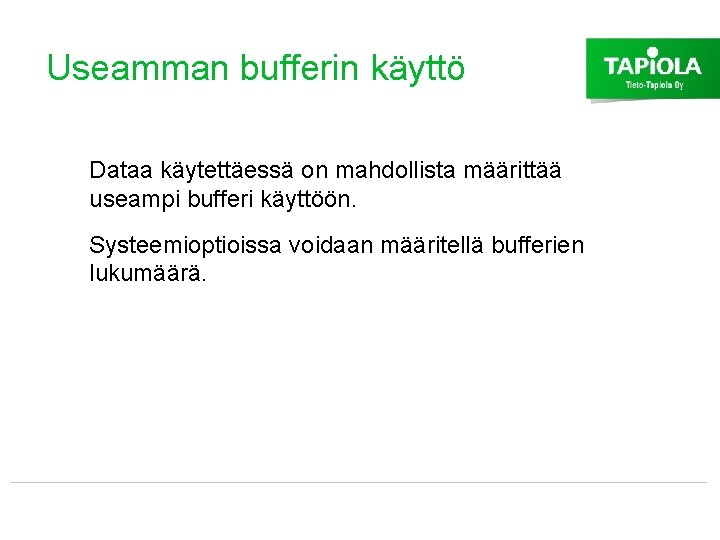 Useamman bufferin käyttö Dataa käytettäessä on mahdollista määrittää useampi bufferi käyttöön. Systeemioptioissa voidaan määritellä