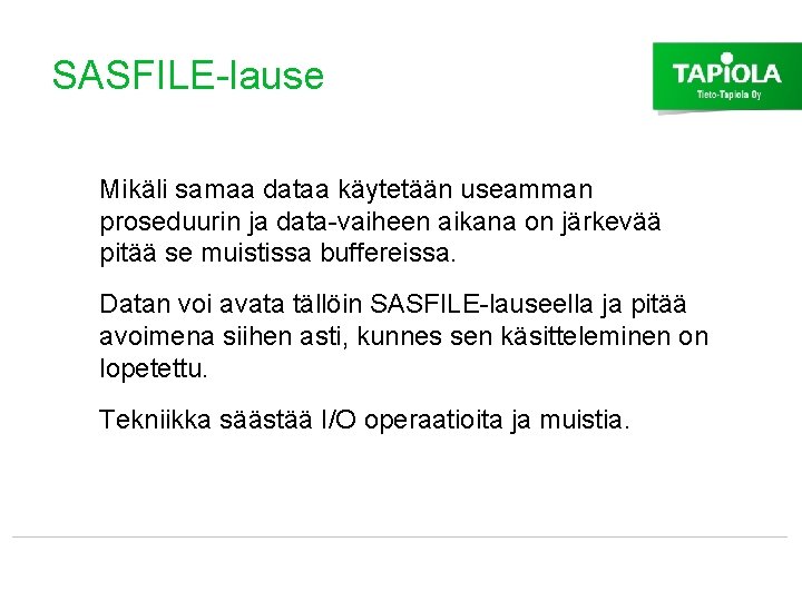 SASFILE-lause Mikäli samaa dataa käytetään useamman proseduurin ja data-vaiheen aikana on järkevää pitää se