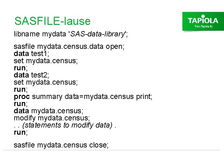 SASFILE-lause libname mydata 'SAS-data-library'; sasfile mydata. census. data open; data test 1; set mydata.