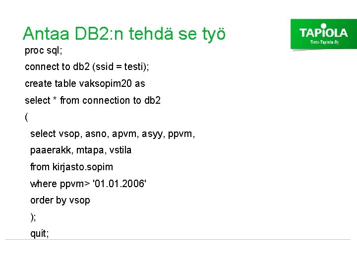 Antaa DB 2: n tehdä se työ proc sql; connect to db 2 (ssid