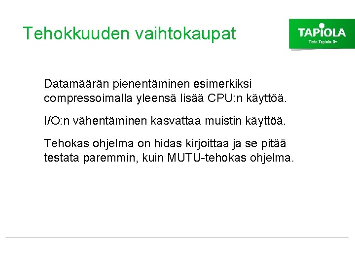 Tehokkuuden vaihtokaupat Datamäärän pienentäminen esimerkiksi compressoimalla yleensä lisää CPU: n käyttöä. I/O: n vähentäminen