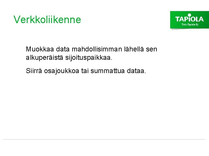 Verkkoliikenne Muokkaa data mahdollisimman lähellä sen alkuperäistä sijoituspaikkaa. Siirrä osajoukkoa tai summattua dataa. 