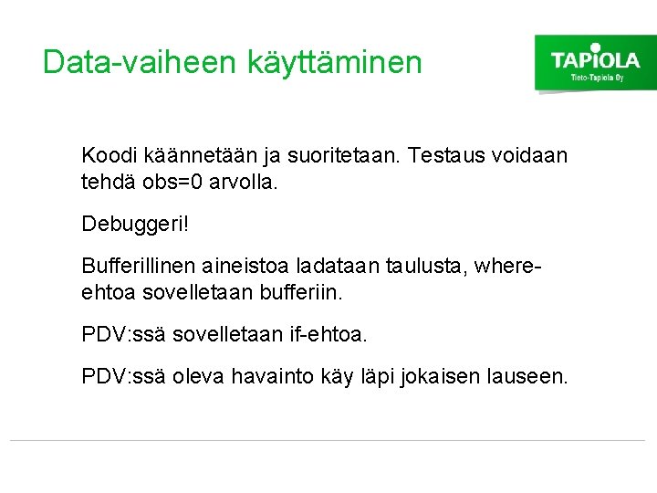 Data-vaiheen käyttäminen Koodi käännetään ja suoritetaan. Testaus voidaan tehdä obs=0 arvolla. Debuggeri! Bufferillinen aineistoa