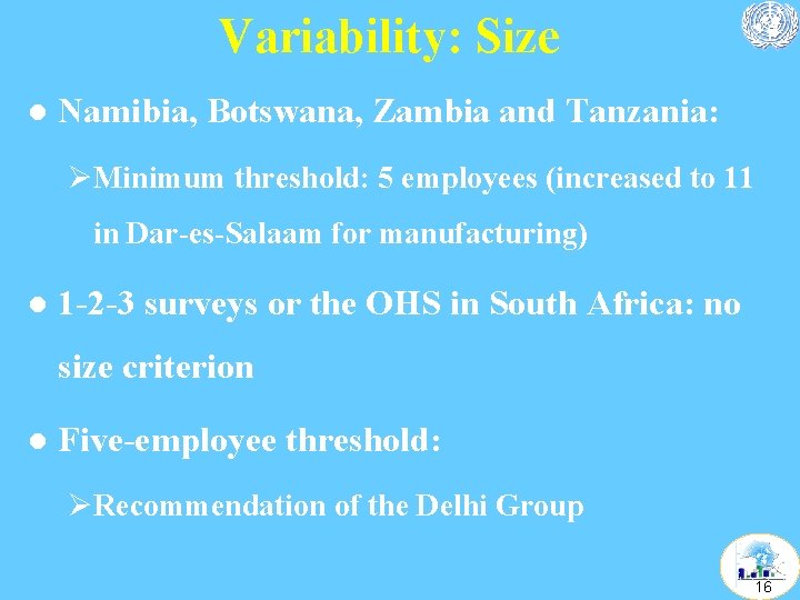 Variability: Size l Namibia, Botswana, Zambia and Tanzania: ØMinimum threshold: 5 employees (increased to