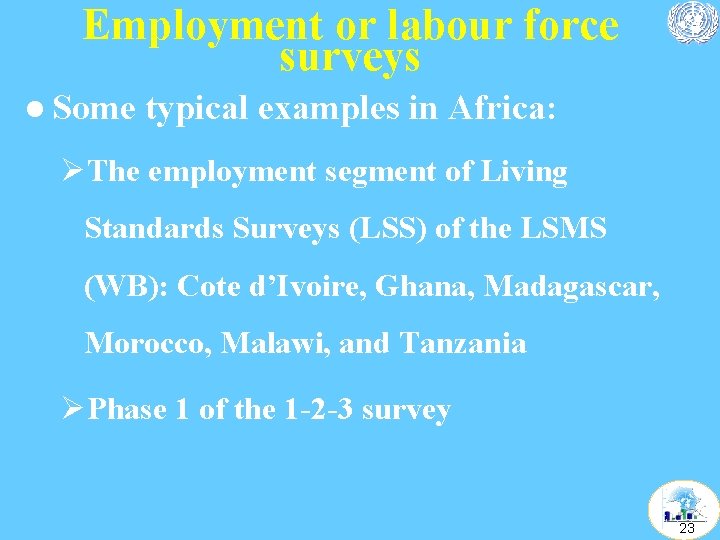 Employment or labour force surveys l Some typical examples in Africa: ØThe employment segment