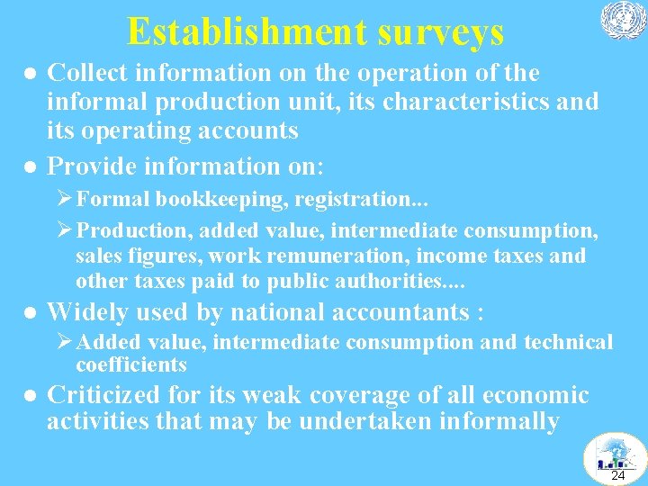 Establishment surveys l l Collect information on the operation of the informal production unit,