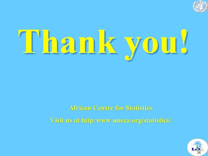 Thank you! African Centre for Statistics Visit us at http: www. uneca. org/statistics/ 34
