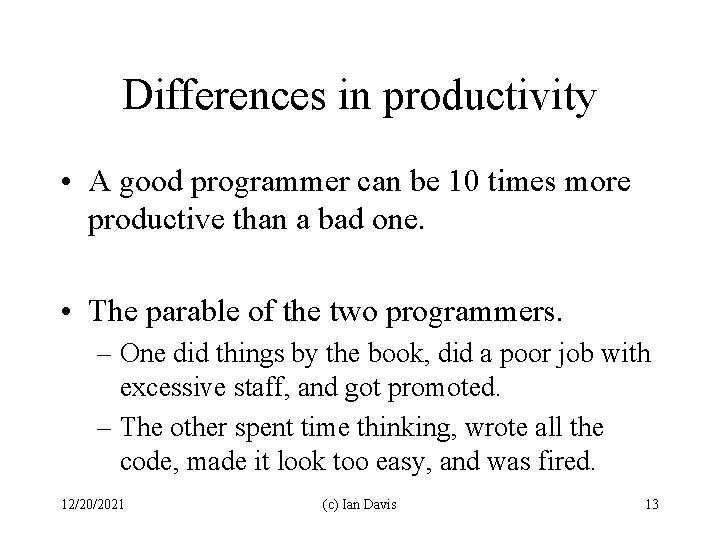 Differences in productivity • A good programmer can be 10 times more productive than