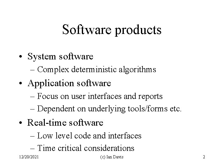 Software products • System software – Complex deterministic algorithms • Application software – Focus