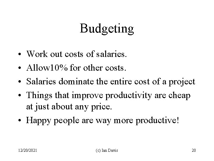 Budgeting • • Work out costs of salaries. Allow 10% for other costs. Salaries