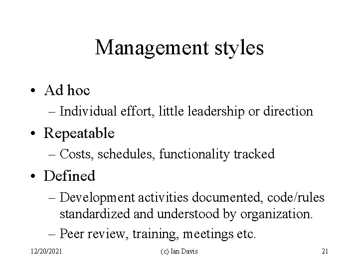 Management styles • Ad hoc – Individual effort, little leadership or direction • Repeatable