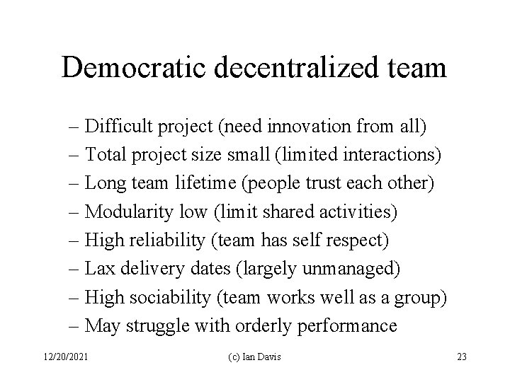Democratic decentralized team – Difficult project (need innovation from all) – Total project size
