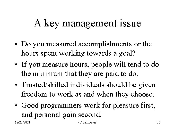 A key management issue • Do you measured accomplishments or the hours spent working