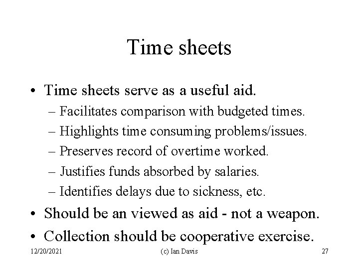 Time sheets • Time sheets serve as a useful aid. – Facilitates comparison with