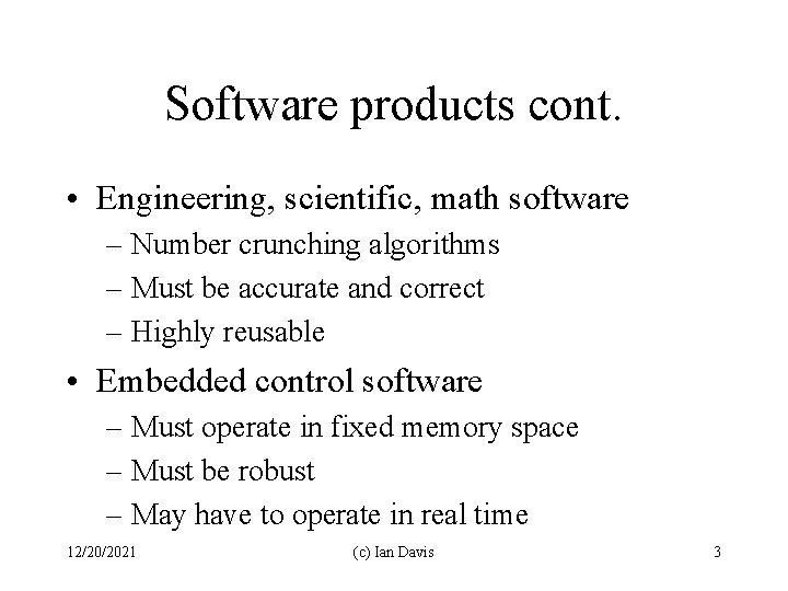 Software products cont. • Engineering, scientific, math software – Number crunching algorithms – Must