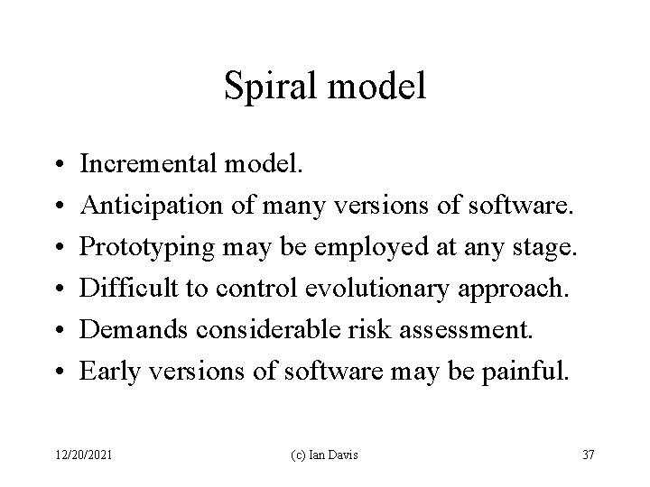 Spiral model • • • Incremental model. Anticipation of many versions of software. Prototyping