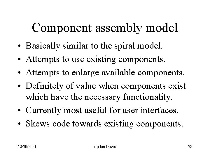 Component assembly model • • Basically similar to the spiral model. Attempts to use