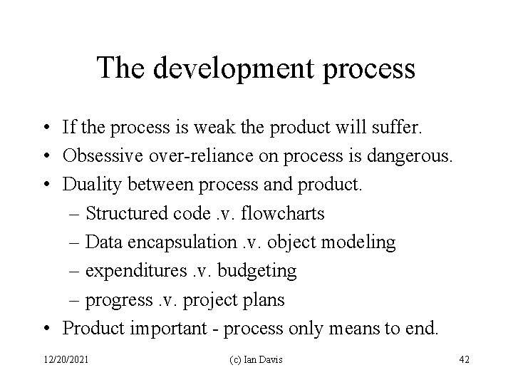 The development process • If the process is weak the product will suffer. •