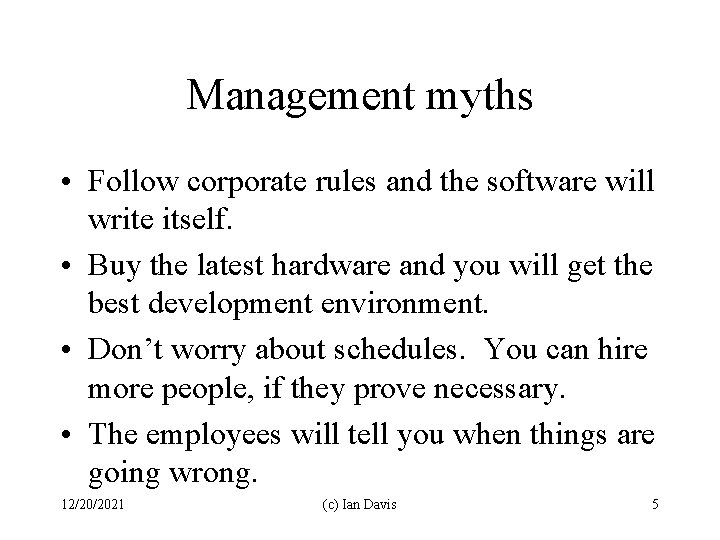 Management myths • Follow corporate rules and the software will write itself. • Buy