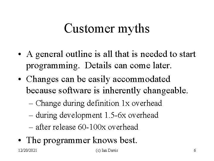 Customer myths • A general outline is all that is needed to start programming.