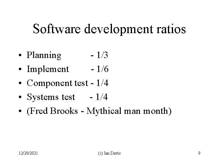 Software development ratios • • • Planning - 1/3 Implement - 1/6 Component test